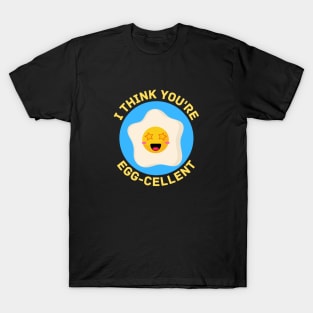 I Think You're Eggcellent | Egg Pun T-Shirt